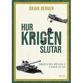 Hur krigen slutar : Fred och vapenvila under 150 år