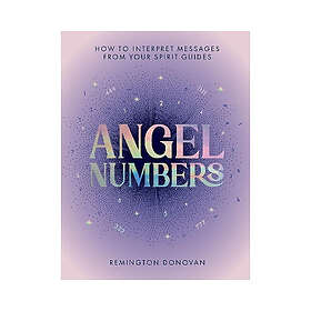 Angel Numbers: How to Interpret Messages from Your Spirit Guides (inbunden, eng)