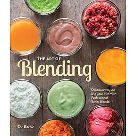 The Art of Blending: Delicious Ways to Use Your Vitamix Pro (inbunden, eng)