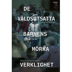 De våldsutsatta barnens mörka verklighet : tjugotvå berättelser (inbunden)