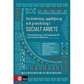 Utvärdering, uppföljning och granskning i socialt arbete : Förutsättningar, tillvägagångssätt och
