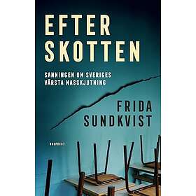 Efter Skotten- Sanningen Om Sveriges Värsta Masskjutning