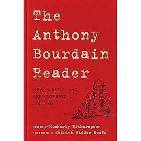 The Anthony Bourdain Reader: New, Classic, and Rediscovered Writing