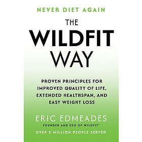 The Wildfit Way: Proven Principles for Improved Quality of Life, Extended Healthspan, and Easy
