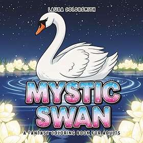 Mystic Swan - A Fantasy Coloring Book For Adults Målarbok