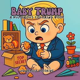 Baby Trump: En humoristisk anti Trump målarbok för vuxna