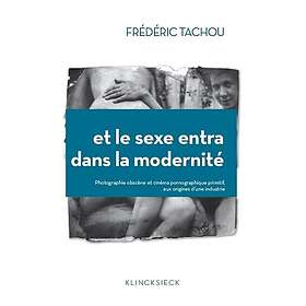 Et le sexe entra dans la modernité Photographie obscène et cinéma pornographique primitif, aux origines d'une industrie (Broché)
