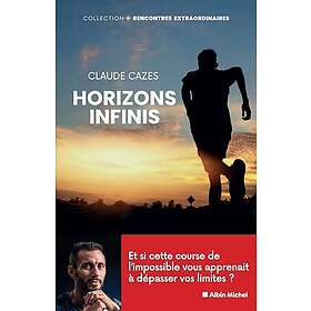 Horizons infinis Et si cette course de l'impossible vous apprenait à dépasser vos limites ? (Broché)