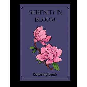 Serenity In Bloom: En lugnande blommig målarbok för vuxna