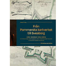 Från Pommerska kartverket till Sveaborg. Axel Magnus von Arbin – Nytänkande kartograf och