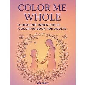 Color Me Whole: En helande målarbok för inre barn för vuxna
