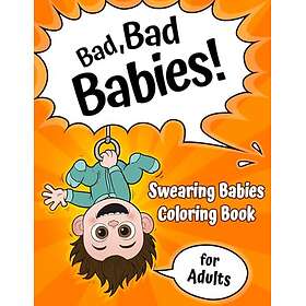 Bad, Bad Babies!: Svärande bebisar målarbok för vuxna