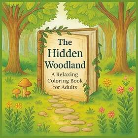 Den dolda skogsmarken: En avkopplande målarbok för vuxna