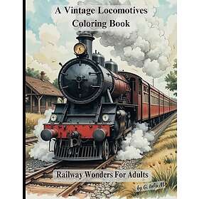A Vintage Locomotives Coloring Book: Railway Wonders For Adults