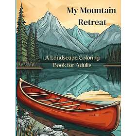 My Mountain Retreat: A Landscape Coloring Book for Adults