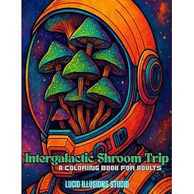Intergalaktisk svamptripp: En psykedelisk målarbok för vuxna