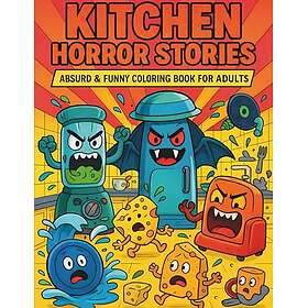Kitchen Horror Stories: Absurd & Funny Målarbok för Vuxna