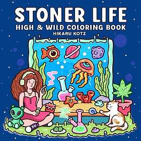 Stoner Life: Hög och vild målarbok för vuxna