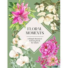 Floral Moments: Enkel botanisk målarbok för vuxna