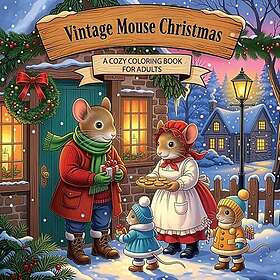 Vintage Mouse Christmas: En mysig målarbok för vuxna med vintagemöss