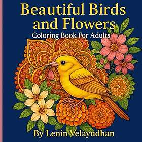 Vackra fåglar och blommor: målarbok för vuxna