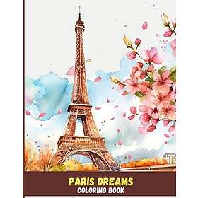 Paris Dreams: Eiffeltornet målarbok för vuxna