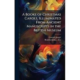 A Booke of Christmas Carols, Illuminated From Ancient Manuscripts in the British Museum