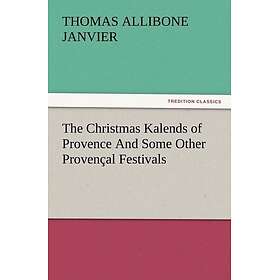 The Christmas Kalends of Provence and Some Other Provencal Festivals