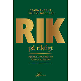 Rik på riktigt : mer frihet och mer tid för det du älskar (inbunden)