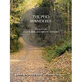 The PhD Wanderer : Essays on Doctoral Studies in Sweden