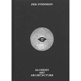 Per Svensson : alchemy art architecture