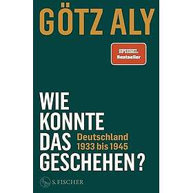 Wie konnte das geschehen? Deutschland 1933 bis 1945