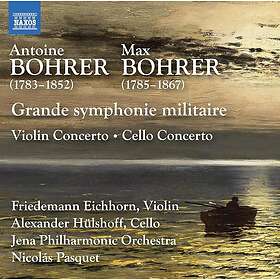 Max Bohrer A. Bohrer & M. Bohrer: Grande symphonie militaire; A. Bohrer: Violin Concerto, Op. 9; M. Bohrer: Cello Concerto No. 1, Op. 1 CD