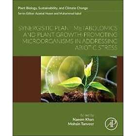 Synergistic Plant Metabolomics and Plant Growth-Promoting Microorganisms in Addressing Abiotic