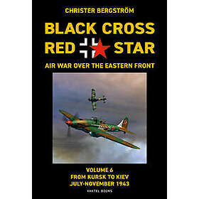 Black Cross red star : air war over the Eastern front. Volume 6. From Kursk to Kiev July-November