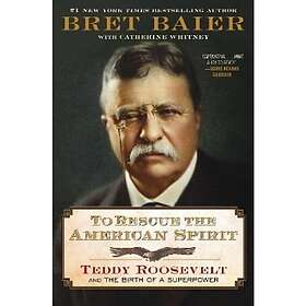 To Rescue the American Spirit: Teddy Roosevelt and the Birth of a Superpower (inbunden, eng)