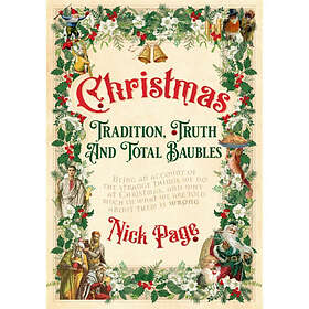 Christmas: Tradition, Truth and Total Baubles (inbunden, eng)