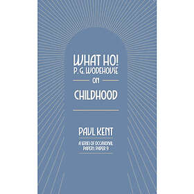 What Ho! P. G. Wodehouse on Childhood (häftad, eng)