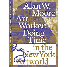 Art Worker: Doing Time in the New York Artworld (häftad, eng)