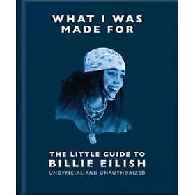 What I Was Made For: The Little Guide to Billie Eilish