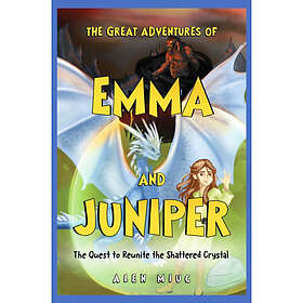 The Great Adventures of Emma and Juniper: The Quest to Reunite the Shattered Crystal (häftad, eng)