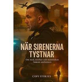 När sirenerna tystnar : Om mod, mörker och människan bakom uniformen