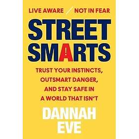 Street Smarts: Trust Your Instincts, Outsmart Danger, and Stay Safe in a World That Isn't