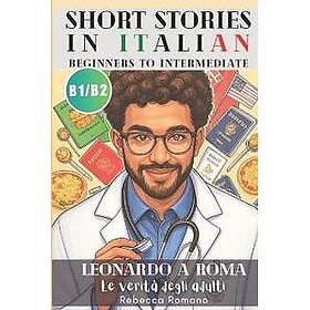Leonardo a Roma Le verità degli adulti (Short Stories in Italian for Upper Beginner to