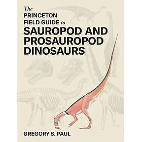 The Princeton Field Guide to Sauropod and Prosauropod Dinosaurs