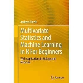 Multivariate Statistics and Machine Learning in R For Beginners