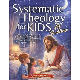 Systematic Theology for Kids at Bedtime: A Gentle Nightly Routine of Bible Lessons to Help Children