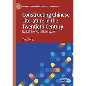 Constructing Chinese Literature in the Twentieth Century