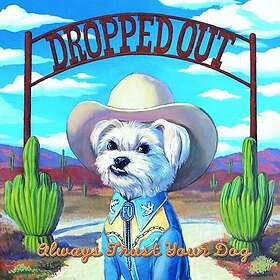 Dropped Out Always Trust Your Dog CD