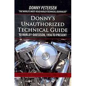 Donny's Unauthorized Technical Guide to Harley-Davidson, 1936 to Present